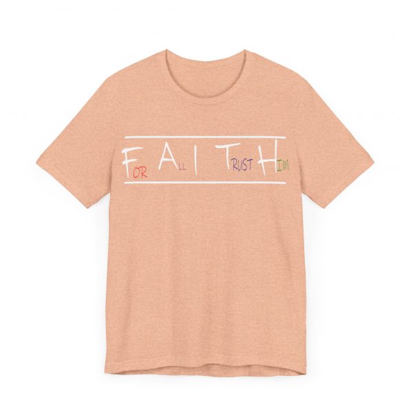 For All I Trust Him (F.A.I.T.H) T-Shirt - Image 23