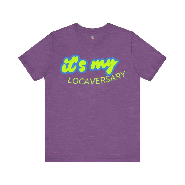It’s My Locaversary Tee - Image 53