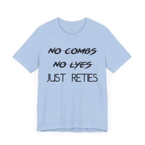 No Combs No Lyes Just Reties T-Shirt - Image 35