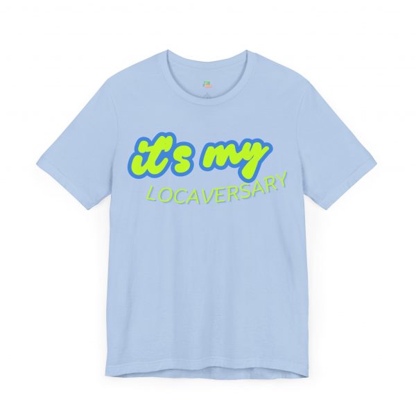 It’s My Locaversary Tee - Image 39