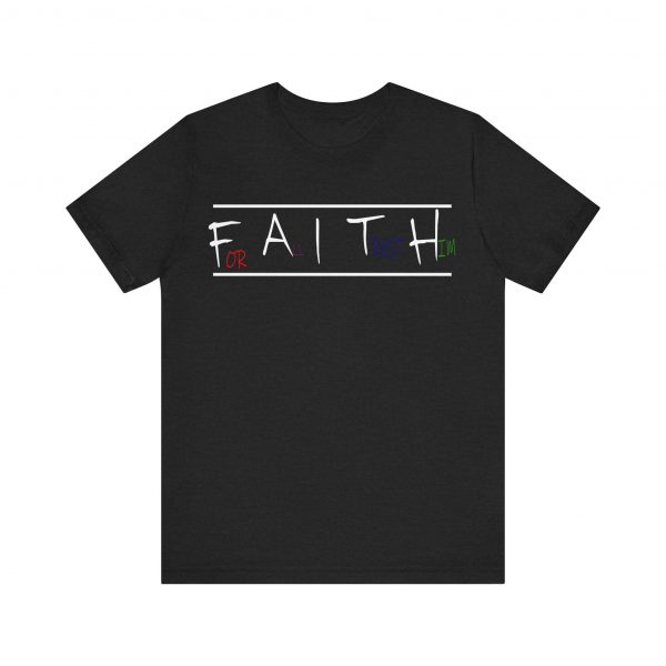 For All I Trust Him (F.A.I.T.H) T-Shirt - Image 17