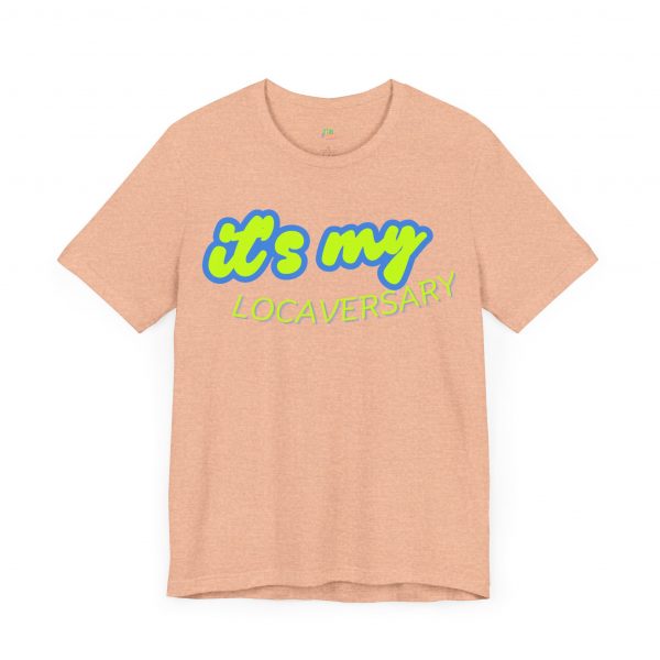 It’s My Locaversary Tee - Image 23