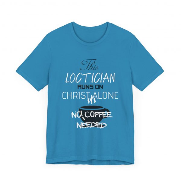 Loctician Runs on Christ Alone T-Shirt - Image 51