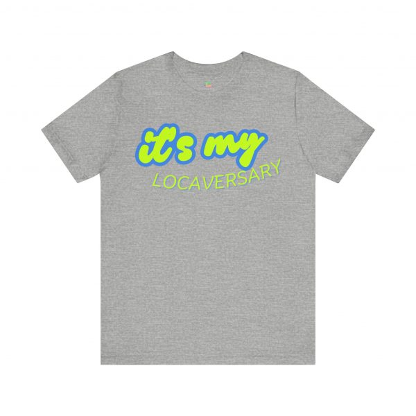 It’s My Locaversary Tee - Image 41