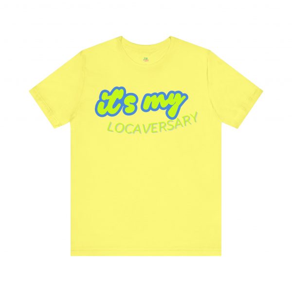It’s My Locaversary Tee - Image 29