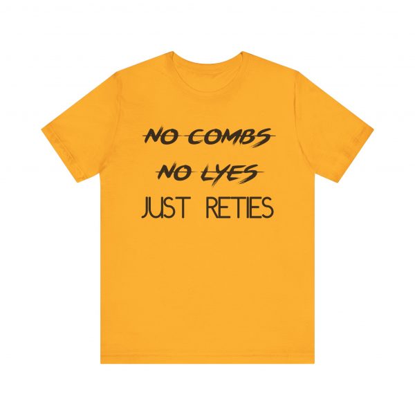 No Combs No Lyes Just Reties T-Shirt - Image 25