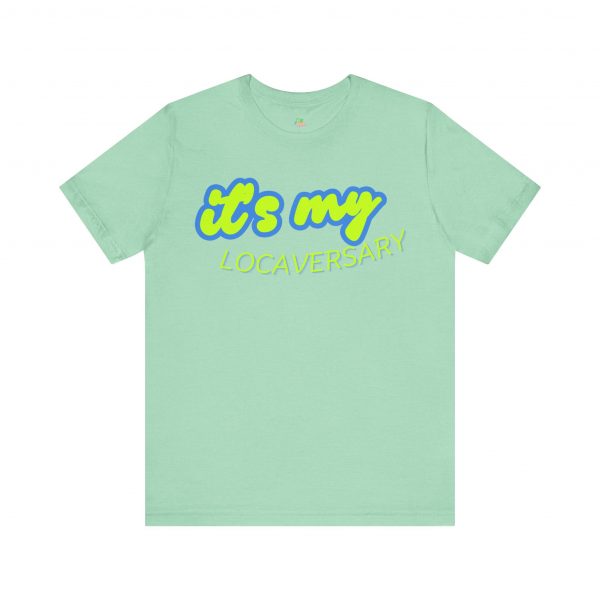 It’s My Locaversary Tee - Image 33