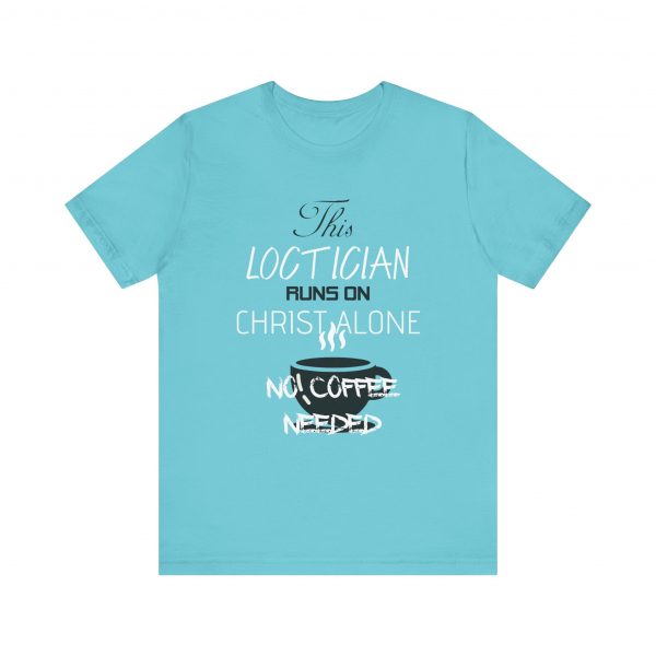 Loctician Runs on Christ Alone T-Shirt - Image 9