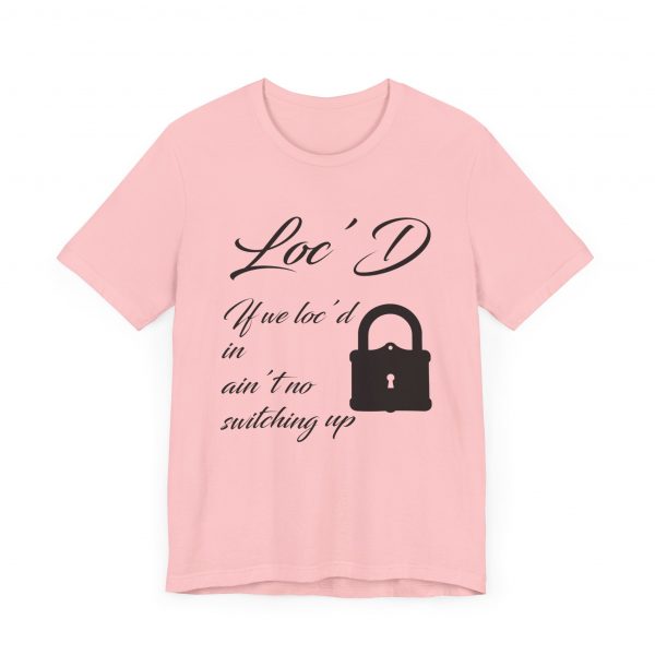 Loc'd In Ain't No Switching Up T-Shirt - Image 39