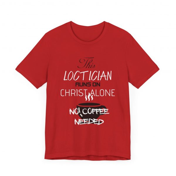 Loctician Runs on Christ Alone T-Shirt - Image 23