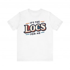 It's the Locs for Me T-Shirt - Multiple Colors Available