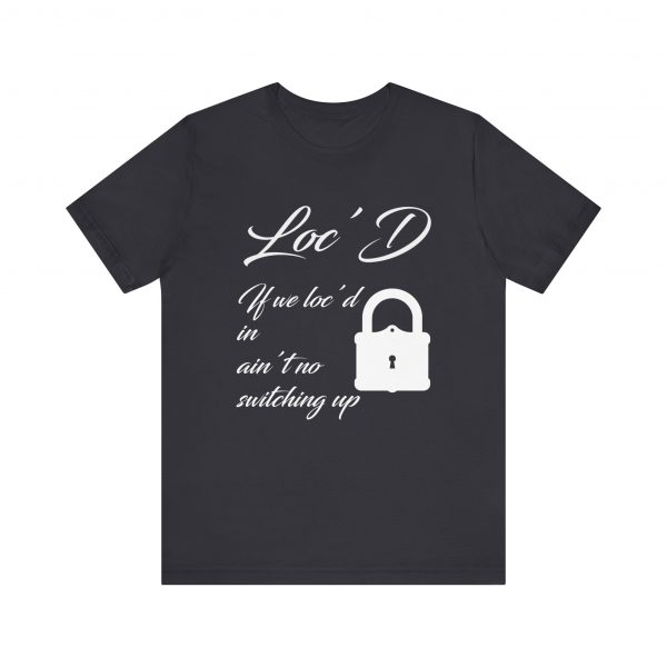 Loc'd In Ain't No Switching Up T-Shirt - Image 57