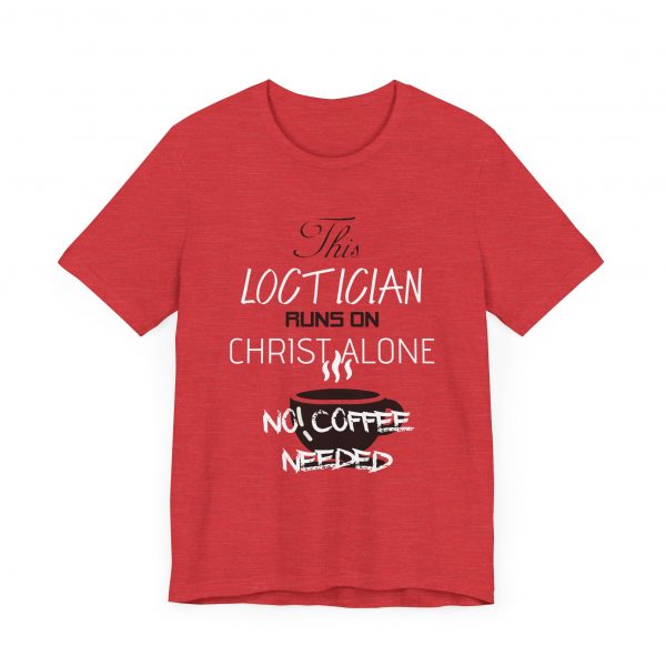 Loctician Runs on Christ Alone T-Shirt - Image 47