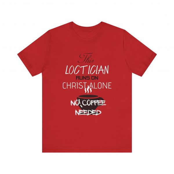 Loctician Runs on Christ Alone T-Shirt - Image 21