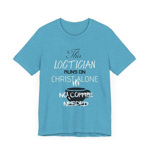 Loctician Runs on Christ Alone T-Shirt - Image 35