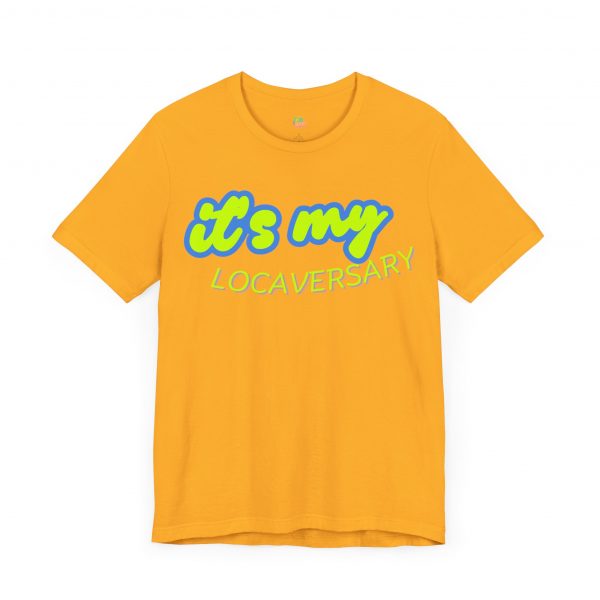 It’s My Locaversary Tee - Image 27