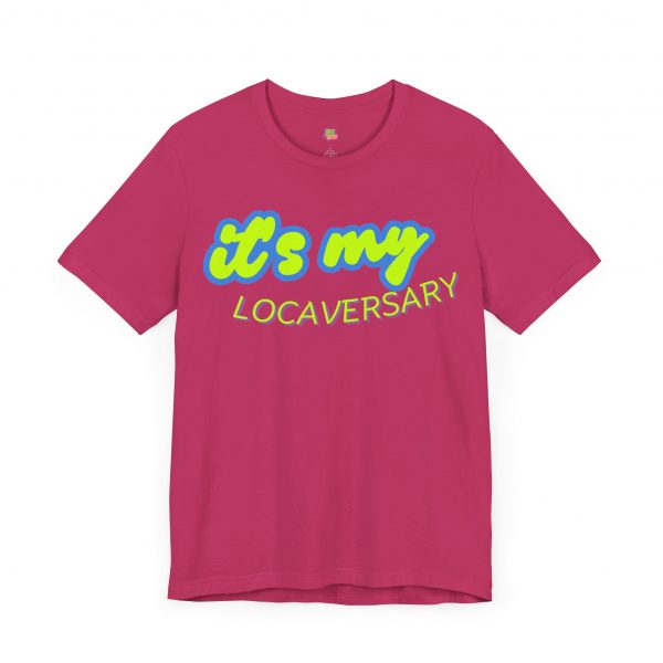 It’s My Locaversary Tee - Image 63