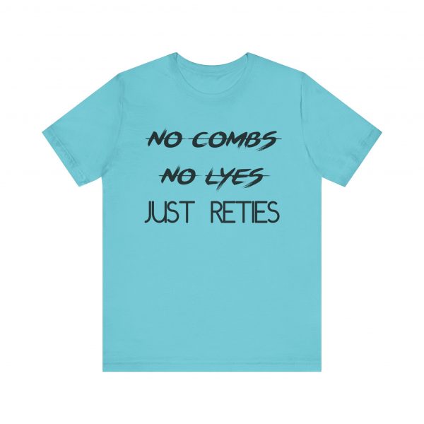No Combs No Lyes Just Reties T-Shirt - Image 9