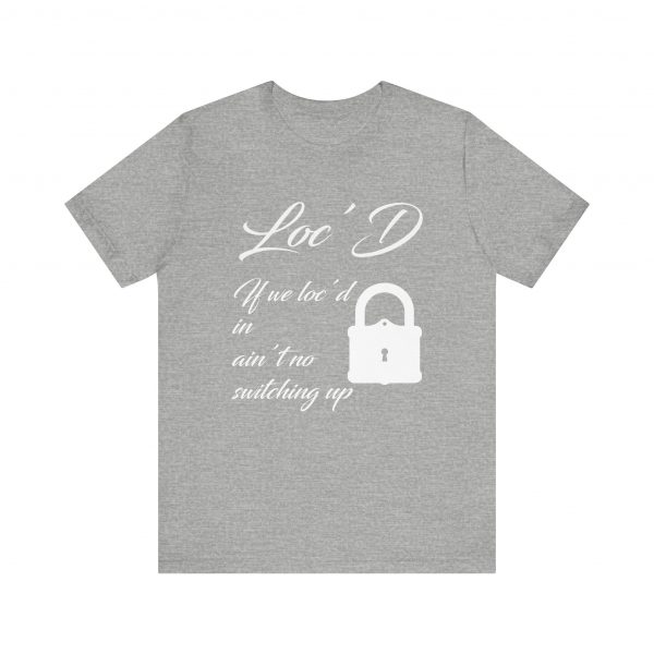 Loc'd In Ain't No Switching Up T-Shirt - Image 45
