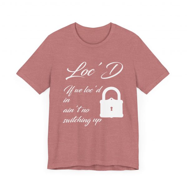 Loc'd In Ain't No Switching Up T-Shirt - Image 15