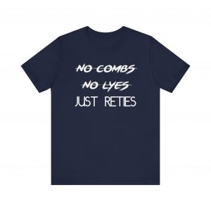 No Combs No Lyes Just Reties T-Shirt