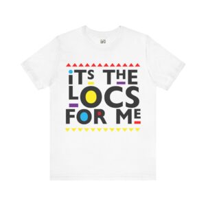 It's the locs for me T Shirt